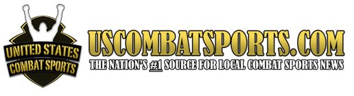 UNITED STATES COMBAT SPORTS USCOMBATSPORTS.COM THE NATION'S #1 SOURCE FOR LOCAL COMBAT SPORTS NEWS
