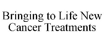 BRINGING TO LIFE NEW CANCER TREATMENTS