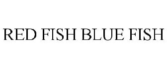 RED FISH BLUE FISH