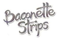 BACONETTE STRIPS