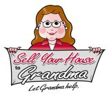 SELL YOUR HOUSE TO GRANDMA LET GRANDMA HELP