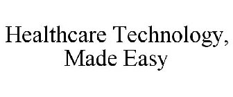 HEALTHCARE TECHNOLOGY, MADE EASY