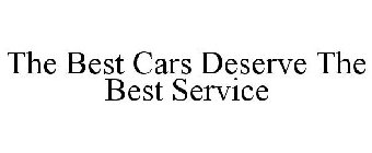 THE BEST CARS DESERVE THE BEST SERVICE