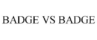 BADGE VS BADGE