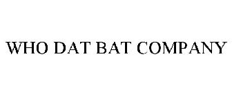WHO DAT BAT COMPANY