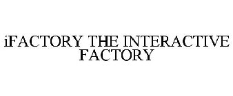 IFACTORY THE INTERACTIVE FACTORY