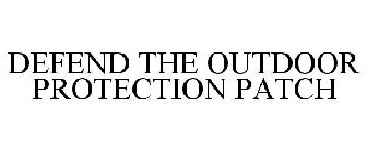 DEFEND THE OUTDOOR PROTECTION PATCH