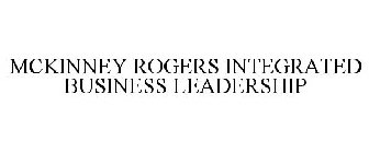 MCKINNEY ROGERS INTEGRATED BUSINESS LEADERSHIP