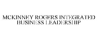 MCKINNEY ROGERS INTEGRATED BUSINESS LEADERSHIP