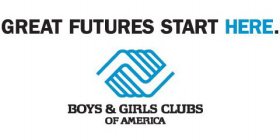GREAT FUTURES START HERE. BOYS & GIRLS CLUBS OF AMERICA