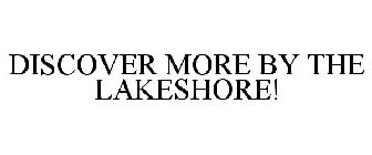 DISCOVER MORE BY THE LAKESHORE!