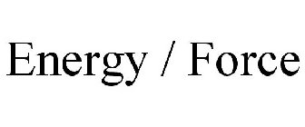 ENERGY / FORCE