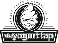 THE YOGURT TAP ALWAYS FRESH · ALWAYS ON TAP