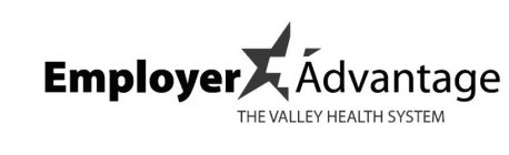 EMPLOYER ADVANTAGE THE VALLEY HEALTH SYSTEM