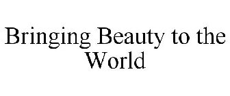 BRINGING BEAUTY TO THE WORLD