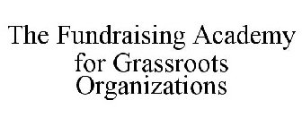THE FUNDRAISING ACADEMY FOR GRASSROOTS ORGANIZATIONS