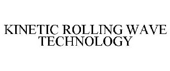 KINETIC ROLLING WAVE TECHNOLOGY
