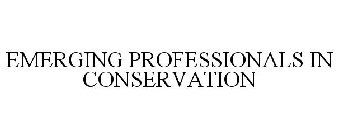 EMERGING PROFESSIONALS IN CONSERVATION
