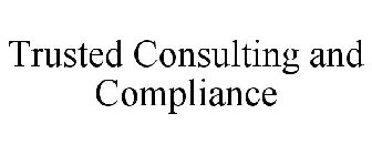 TRUSTED CONSULTING AND COMPLIANCE