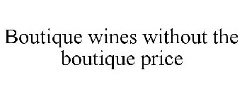 BOUTIQUE WINES WITHOUT THE BOUTIQUE PRICE