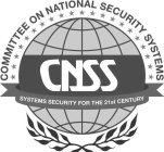 COMMITTEE ON NATIONAL SECURITY SYSTEMS CNSS SYSTEMS SECURITY FOR THE 21ST CENTURY