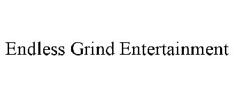 ENDLESS GRIND ENTERTAINMENT