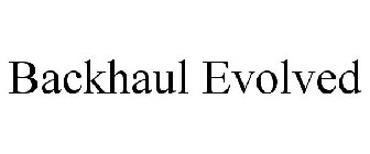 BACKHAUL EVOLVED