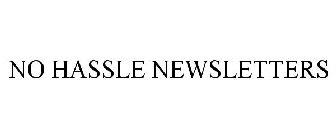 NO HASSLE NEWSLETTERS