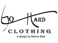 GO HARD CLOTHING A DESIGN BY MARLON BLAIR