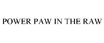 POWER PAW IN THE RAW