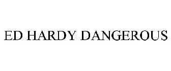 ED HARDY DANGEROUS