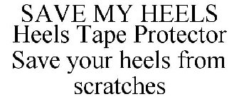 SAVE MY HEELS HEELS TAPE PROTECTOR SAVE YOUR HEELS FROM SCRATCHES