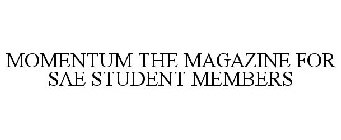 MOMENTUM THE MAGAZINE FOR SAE STUDENT MEMBERS