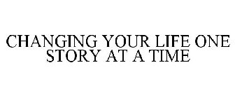 CHANGING YOUR LIFE ONE STORY AT A TIME