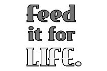 FEED IT FOR LIFE.