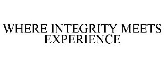 WHERE INTEGRITY MEETS EXPERIENCE