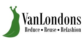 VANLONDONS REDUCE · REUSE · REFASHION