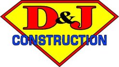 D & J CONSTRUCTION