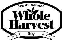 IT'S ALL NATURAL. WHOLE HARVEST SOY