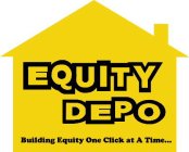 EQUITY DEPO BUILDING EQUITY ONE CLICK AT A TIME...