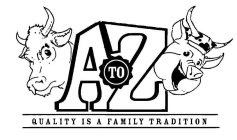A TO Z QUALITY IS A FAMILY TRADITION