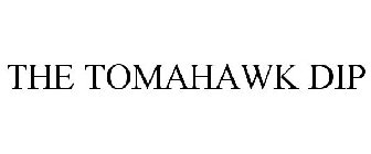 THE TOMAHAWK DIP