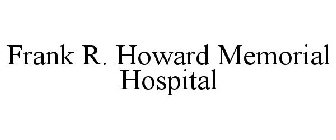 FRANK R. HOWARD MEMORIAL HOSPITAL