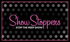 SHOW STOPPERS STOP THE PEEP SHOW