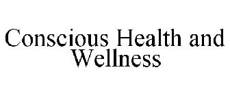 CONSCIOUS HEALTH AND WELLNESS