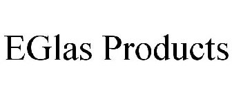 EGLAS PRODUCTS