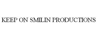 KEEP ON SMILIN PRODUCTIONS