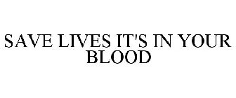 SAVE LIVES IT'S IN YOUR BLOOD