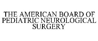 THE AMERICAN BOARD OF PEDIATRIC NEUROLOGICAL SURGERY