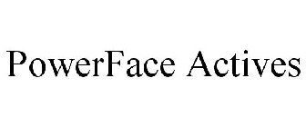POWERFACE ACTIVES